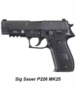 Sig Sauer P226 MK25 Full Size 9mm, 4.4 inch Barrel, Three 15 round or three 10 round Magazines SIGLITE Sights